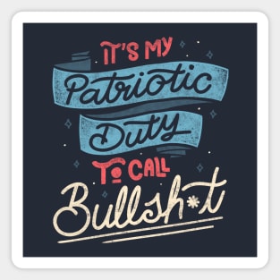 It's my Patriotic Duty to Call Bullsh*t by Tobe Fonseca Magnet